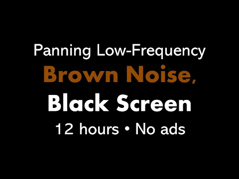 Download MP3 Panning Low-Frequency Brown Noise, Black Screen 🎧🟤⬛ • 12 hours • No ads