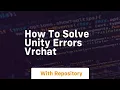 how to solve unity errors vrchat