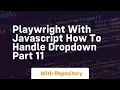 playwright with javascript how to handle dropdown part 11