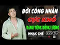 Download Lagu LK NHẠC CHẾ | HÁT VỀ CÔNG NHÂN AI NGHE CŨNG PHẢI ĐỒNG CẢM CHO ĐỜI  CÔN NHÂN. LEE HT