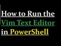 How to run vim text editor in powershell