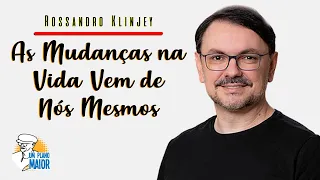 Rossandro Klinjey: As Mudanças na Vida Vem de Nós Mesmos