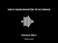 Kisi ki muskurahaton pe ho nisaar , old songs , acapella - vocals only