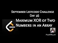 Maximum XOR of Two Numbers in an Array September Leetcode Challenge Leetcode 421 Day 16
