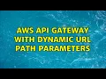 AWS API Gateway with dynamic URL path parameters
