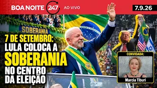 Boa noite 247: 7 de Setembro: Lula coloca a soberania no centro da eleição (7.9.26)