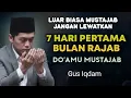 JANGAN LEWATKAN 7 HARI PERTAMA BULAN RAJAB - SEGALA DO'AMU MENJADI AMPUH SANGAT MUSTAJAB - GUS IQDAM