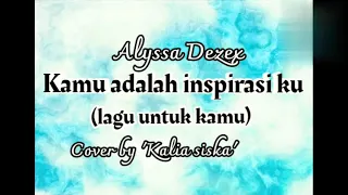 Download KAMU ADALAH INSPIRASIKU  (Lagu untuk kamu)  Alyssa dezex | Cover by Kalia siska | lirik MP3