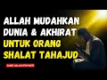 JANJI ALLAH UNTUK ORANG SHOLAT TAHAJUD MAKA DUNIA DAN AKHIRAT PASTI MUDAH | RENUNGAN ISLAM