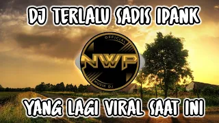 dj terlalu sadis ipank full bass dj viral tik tok terbaru 2022