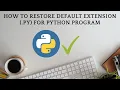 How To Restore Default Extension py For Python Program