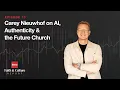 Carey Nieuwhof on AI Authenticity the Future Church Faith and Culture Report Episode 10