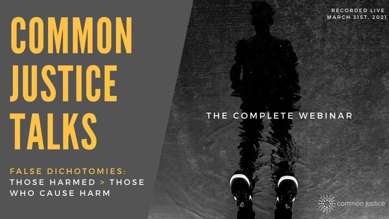 Common Justice Talks: False Dichotomies - the complete webinar