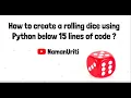 How to create a rolling dice using Python below 15 lines of code