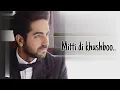 MITTI DI KHUSHBOO (LYRICS) // Ayushmann Khurrana