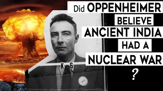 Did Oppenheimer believe Ancient India experienced a Nuclear War