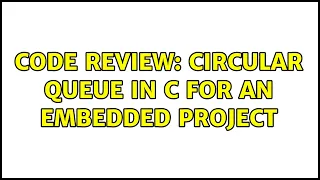 Code Review Circular Queue in C for an embedded project 2 Solutions