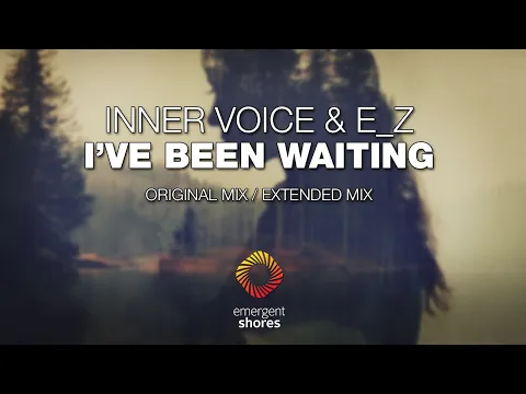 Download MP3 Inner Voice & E _Z - I've Been Waiting [Emergent Shores]