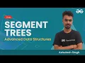 Advanced Data Structures Session 8 Segment Trees Ashutosh Singh