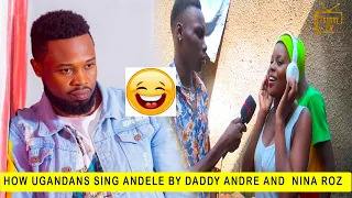 how ugandans sing andele by daddy andre ft nina roz dont laugh alone share with friends