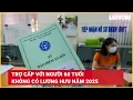 Download Lagu Trợ cấp với người 60 tuổi không có lương hưu năm 2025 | Báo Lao Động