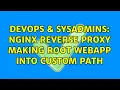 DevOps SysAdmins Nginx reverse proxy making root webapp into custom path 2 Solutions