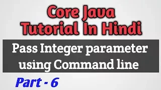 Part - 6 How to pass Integer Parameters Using Command Line Argument CSEtutorials