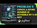 Problem 5 Write a program to check whether a given number is divisible by 5 or not Python 2020