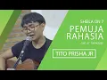 Lagu PEMUJA RAHASIA (SHEILA ON 7) - TITO PRISHA JR LIVE AT TAPHOUSE