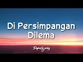 Lagu di persimpangan dilema-terry(Lyrics)
