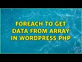 Foreach to get data from array in wordpress php 2 Solutions