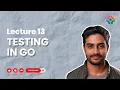 Lecture 13 Testing in Go Ensuring Code Quality and Reliability