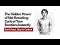 The Hidden Power of Not Reacting Control Your Emotions Instantly