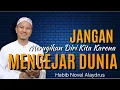 Download Lagu Jangan Terlalu Sibuk Mengejar Dunia | Habib Novel Alaydrus