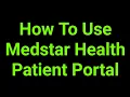 How To Use Medstar Health Patient Portal