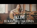 Lagu BUKAN AKU TAK CINTA (ACCOUSTIC VERSION) - IKLIM | LAGU GALAU MALAYSIA #lagumalaysia 