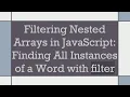 Filtering Nested Arrays in JavaScript Finding All Instances of a Word with filter