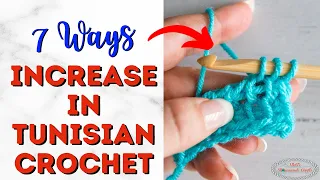 How to INCREASE in TUNISIAN CROCHET - 7 Ways
