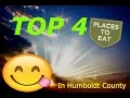 TOP 4 PLACES TO EAT IN HUMBOLDT COUNTY