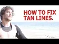 HOW TO FIX TAN LINES