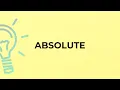 What is the meaning of the word ABSOLUTE
