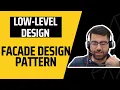 FACADE DESIGN PATTERN LOW-LEVEL DESIGN SYSTEM DESIGN Techie007
