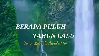 Download BERAPA PULUH TAHUN LALU, Cover b, La Ode Awaluddin MP3