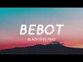 Bebot - Black Eyed Peas (Lyrics) "Bebot Bebot Be Bebot Bebot Be Ikaw Ay Filipino" | Tiktok Song