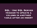 SQL Use SQL Server trigger to update a column in another table after an insert