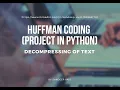 HUFFMAN CODING PROJECT IN PYTHON Decompressing of text