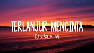 Download TERLANJUR MENCINTA - ARVIAN DWI [COVER] MP3