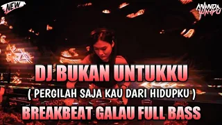 Download DJ BUKAN UNTUKKU ( PERGILAH SAJA KAU DARI HIDUPKU ) BREAKBEAT GALAU FULL BASS TERBARU 2022 MP3