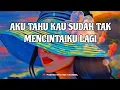 Aku tahu kau sudah tak mencintaiku lagi || lagu sendu yang menyentuh hati dan perasaan