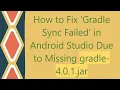 How to Fix Gradle Sync Failed in Android Studio Due to Missing gradle-4 0 1 jar